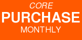 CORE PURCHASE MONTHLY