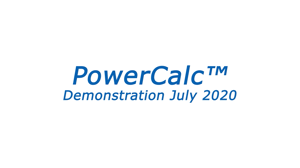 PowerCalc™ Demonstration July 2020